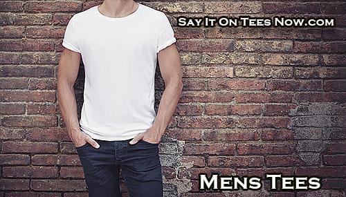 Say It On Tees Now Men's Collection