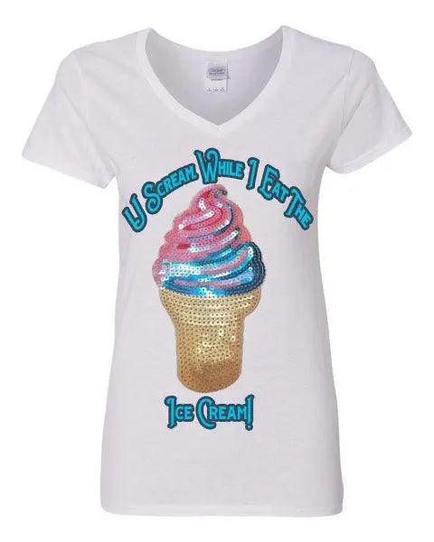 U Scream. Ice Cream. Women's Tee Say It On Tees Now