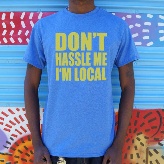 Don't Hassle Me I'm Local T-Shirt (Mens) US Drop Ship