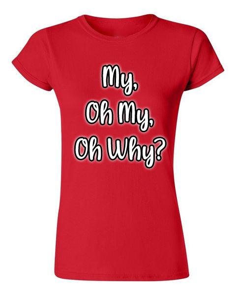 My Oh My Funny Women's Tees Say It On Tees Now